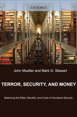 Terror, security, and money: balancing the risks, benefits, and costs of homeland security