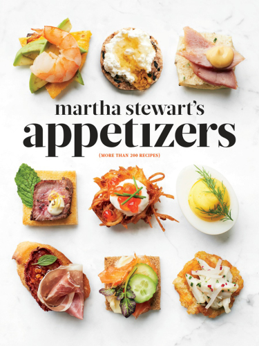 Martha Stewart's appetizers: 200 recipes for dips, spreads, nibbles, bites, snacks, starters, small plates