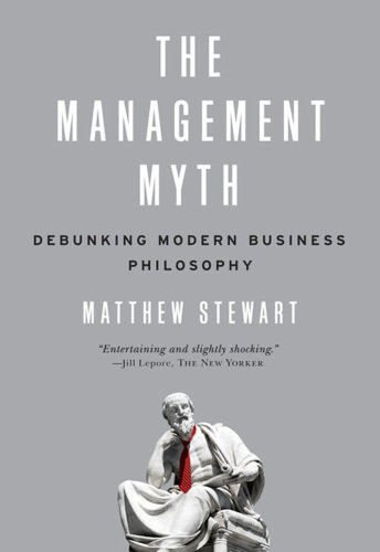 The management myth: debunking modern business philosophy