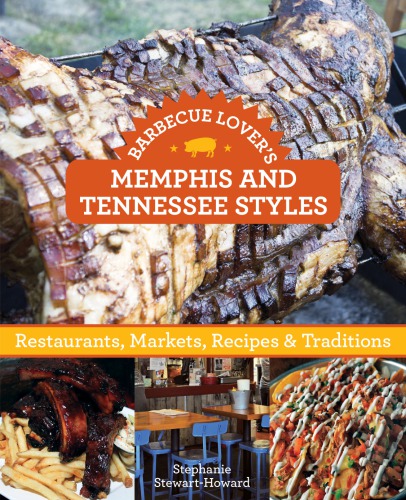 Barbecue lover's Memphis and Tennessee styles: restaurants, markets, recipes & traditions