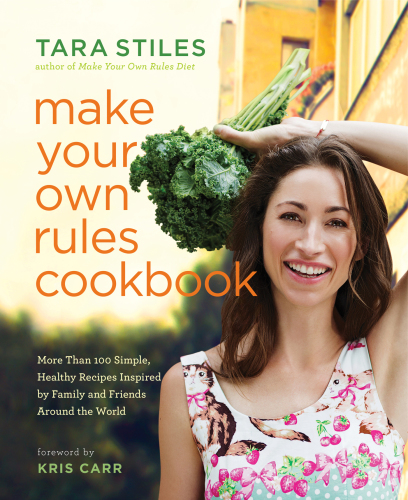 Make your own rules cookbook: more than 100 simple, healthy recipes inspired by family and friends around the world