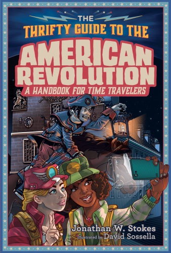 The thrifty time traveler's guide to the American Revolution: a handbook for time travelers