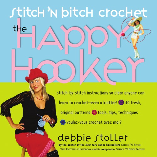 The happy hooker: stitch 'n bitch crochet