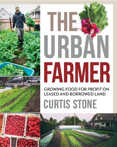 The urban farmer: growing food for profit on leased and borrowed land