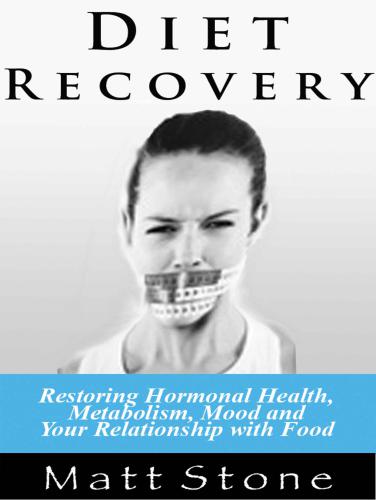 Diet Recovery: Restoring Hormonal Health, Metabolism, Mood and Your Relationship with Food