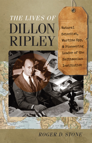 The lives of Dillon Ripley natural scientist, wartime spy, and pioneering leader of the Smithsonian Institution