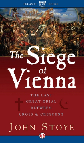 The siege of Vienna: the last great trial between cross & crescent