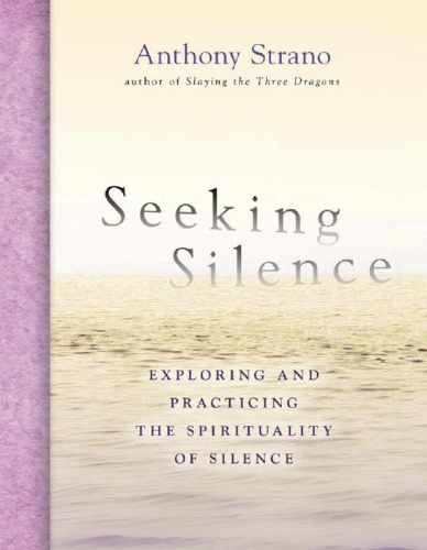 Seeking silence: exploring and practicing the spirituality of silence