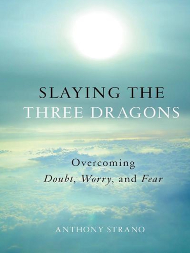 Slaying the three dragons: overcoming doubt, worry, and fear
