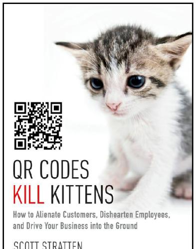 QR codes kill kittens: how to alienate customers, dishearten employees, and drive your business into the ground