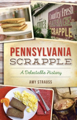 Pennsylvania Scrapple A Delectable History