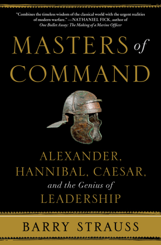 Masters of command: Alexander, Hannibal, Caesar and the genius of leadership
