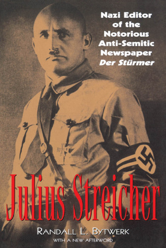 Julius Streicher Nazi editor of the notorious anti-semitic newspaper Der Stürmer