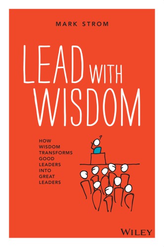 Lead with wisdom: how wisdom transforms good leaders into great leaders
