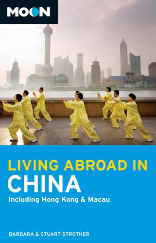 Moon Living Abroad in China: Including Hong Kong & Macau
