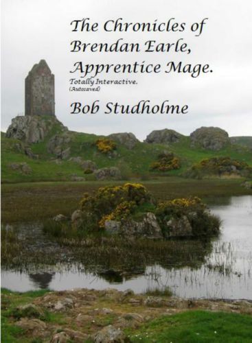 Chronicles of brendan earle, apprentice mage. totally interactive. autosaved