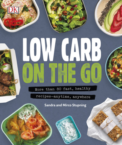 Low carb on the go: more than 80 fast, healthy recipes - anytime, anywhere