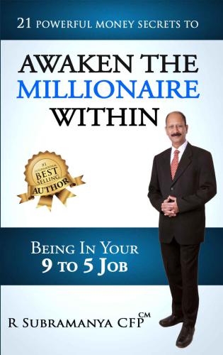 21 powerful money secrets to awaken the millionaire within: being in your 9 to 5 job