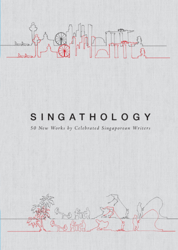 SINGATHOLOGY: 50 New Works by Celebrated Singaporean Writers