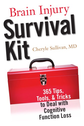 Brain injury survival kit: 365 tips, tools and tricks to deal with cognitive function loss