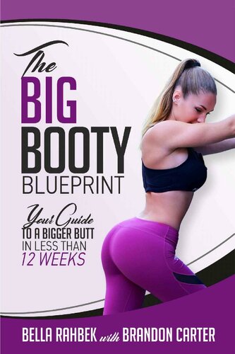 The Big Booty Blueprint: Your Guide To A Bigger Butt In Less Than 12 Weeks