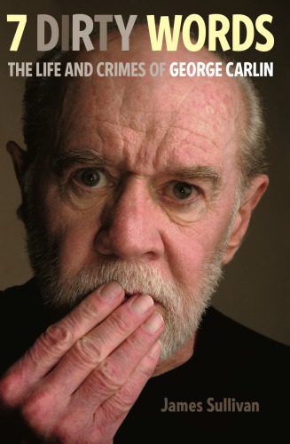 Seven Dirty Words: The Life and Crimes of George Carlin