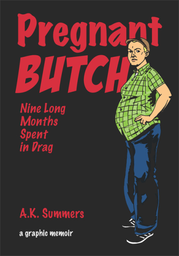 Pregnant butch: nine long months spent in drag: a graphic memoir