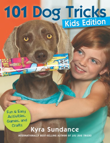 101 dog tricks, kids edition: fun and easy activities, games, and crafts