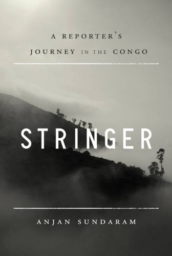 Stringer: a reporter's journey in the Congo