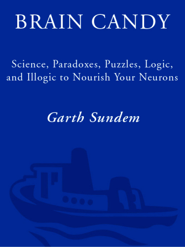 Brain candy: science, paradoxes, puzzles, logic, and illogic to nourish your neurons