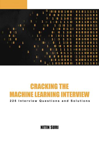 Cracking the machine learning interview: 225 machine learning interview questions and solutions
