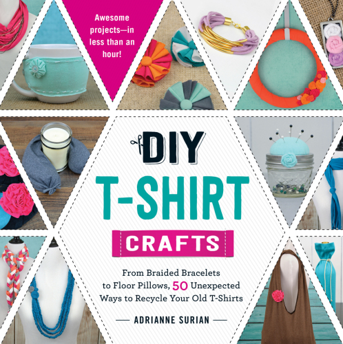 DIY T-shirt crafts: from braided bracelets to floor pillows, 50 unexpected ways to recycle your old T-shirts