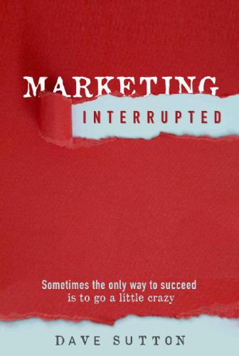 Marketing, interrupted: sometimes the only way to succeed is to go a little crazy
