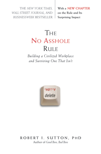 The no asshole rule: [building a civilized workplace and surviving one that isn't]