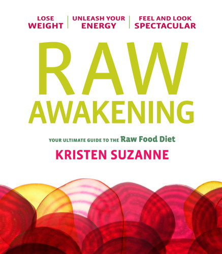The Raw Awakening: your ultimate guide to the raw food diet