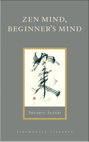 Zen mind, beginner's mind: informal talks on Zen meditation and practice