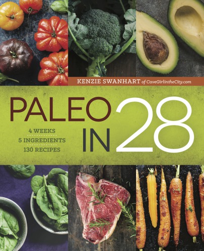 Paleo in 28: 4 weeks, 5 ingredients, 130 recipes