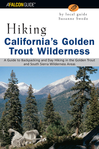 Hiking California's Golden Trout Wilderness A Guide to Backpacking and Day Hiking in the Golden Trout and South Sierra Wilderness Areas