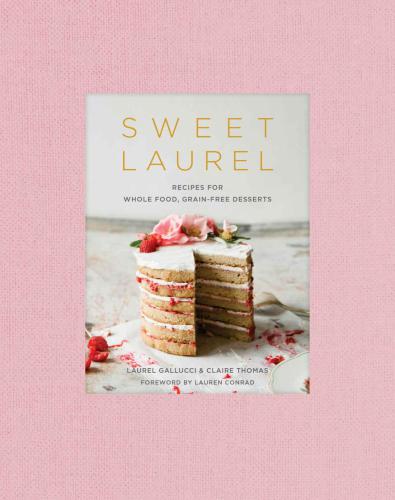 Sweet Laurel cookbook: recipes for whole food, grain-free desserts
