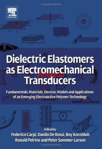 Dielectric Elastomers as Electromechanical Transducers: Fundamentals, Materials, Devices, Models and Applications of an Emerging Electroactive Polymer Technology