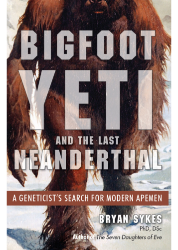 Bigfoot, Yeti and the Last Neanderthal