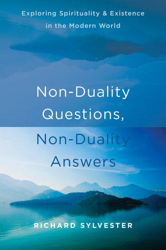 Non-duality questions, non-duality answers: exploring spirituality and existence in the modern world