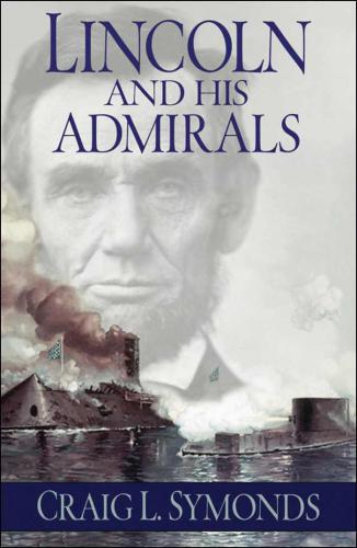 Lincoln and his admirals Abraham Lincoln, the U.S. Navy, and the Civil War