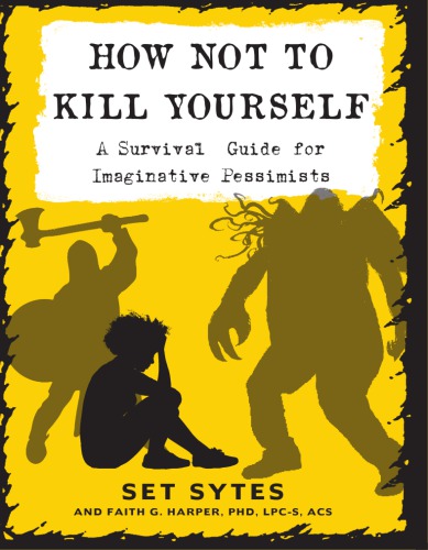 How not to kill yourself: a survival guide for imaginative pessimists