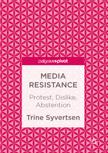 Media resistance: protest, dislike, abstention