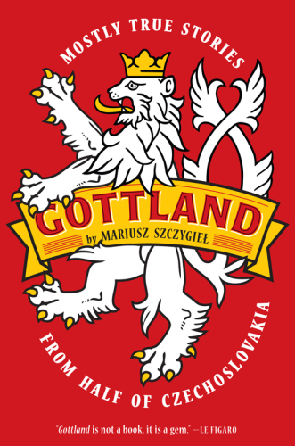 Gottland: Mostly True Stories from Half of Czechoslovakia