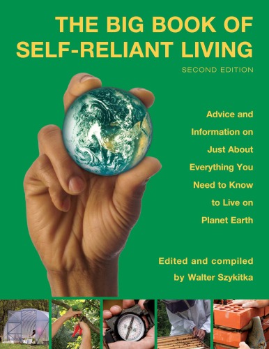 The big book of self-reliant living: advice and information on just about everything you need to know to live on planet earth