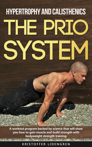 Hypertrophy and calisthenics THE PRIO SYSTEM: A workout program backed by science that will show you how to gain muscle and build strength with bodyweight strength training.