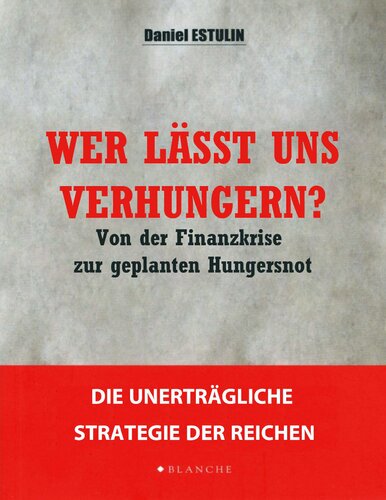 Wer lässt uns verhungern? Von der Finanzkrise zur geplanten Hungersnot