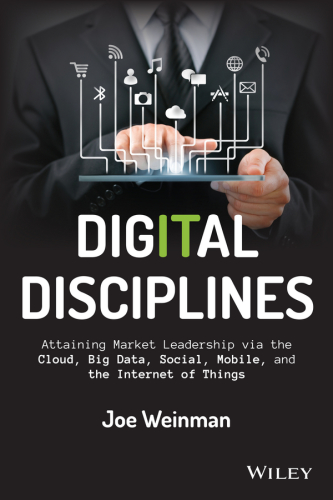 Digital disciplines: attaining market leadership via the cloud, big data, social, mobile, and the internet of things